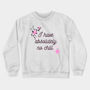 I have no chill Crewneck Sweatshirt